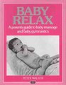 Baby Relax A Parent's Guide to Baby Massage and Baby Gymnastics