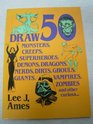 Draw 50 Monsters, Creeps, Superheroes, Demons, Dragons, Nerds, Dirts, Ghouls, Giants, Vampires, Zombies, and Other Curiosa