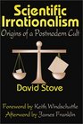 Scientific Irrationalism Origins of a Postmodern Cult