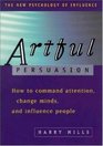 Artful Persuasion How to Command Attention Change Minds and Influence People