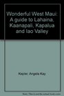 Wonderful West Maui A guide to Lahaina Kaanapali Kapalua and Iao Valley