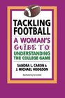 Tackling Football A Woman's Guide to Understanding the College Game