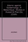 Against Epistemology A Metacritique Studies in Husserl and the Phenomenological Antinomies