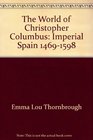 The World of Christopher Columbus Imperial Spain 14691598