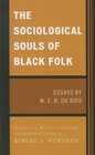 The Sociological Souls of Black Folk Essays by W E B Du Bois