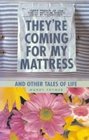 They're Coming for My Mattress: And Other Tales of Life