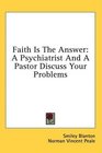 Faith Is The Answer A Psychiatrist And A Pastor Discuss Your Problems