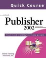 Quick Course in Microsoft Publisher 2002 FastTrack Training Books for Busy People
