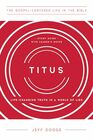 Titus: Life-Changing Truth in a World of Lies (The Gospel-Centered Life in the Bible)