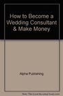 How to Become a Wedding Consultant  Make Money