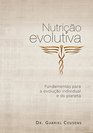 Nutrio Evolutiva Fundamentos Para a Evoluo Individual e do Planeta