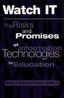 Watch It The Risks and Promises of Information Technologies for Education