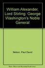 William Alexander Lord Stirling George Washington's Noble General
