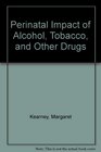 Perinatal Impact of Alcohol Tobacco and Other Drugs