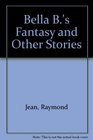 Bella B's Fantasy and Other Stories
