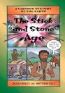 The Stick and Stone Age (Cartoon History of the Earth, 4)