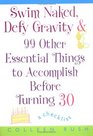 Swim Naked Defy Gravity  99 Other Essential Things to Accomplish Before Turning 30