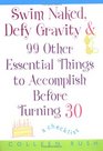Swim Naked, Defy Gravity & 99 Other Essential Things to Accomplish Before Turning 30