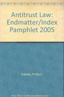Antitrust Law Endmatter/Index Pamphlet 2005