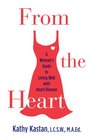 From the Heart A Woman's Guide to Living Well With Heart Disease