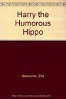 Harry the Humorous Hippo