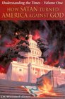 How Satan Turned America Against God (Understanding the Times)