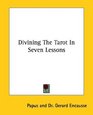 Divining The Tarot In Seven Lessons