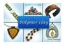 Polymer clay All the basic and advanced techniques you need to create with polymer clay