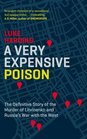 A Very Expensive Poison The Definitive Story of the Murder of Litvinenko and Russia's War with the West