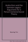 Andre Gorz and the Sartrean Legacy  Arguments for a PersonCentered Social Theory