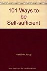 101 Ways to Be SelfSufficient