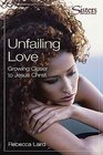 Unfailing Love Growing Closer to Jesus Christ