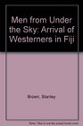 Men from Under the Sky Arrival of Westerners in Fiji