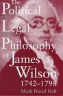 The Political and Legal Philosophy of James Wilson 17421798