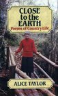 Close to the Earth Poems of Country Life