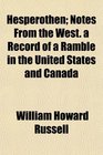 Hesperothen Notes From the West a Record of a Ramble in the United States and Canada