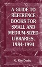 A Guide to Reference Books for Small and MediumSized Libraries 19841994
