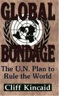 Global Bondage The UN Plan to Rule the World