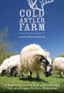 Cold Antler Farm: A Memoir of Growing Food and Celebrating Life on a Scrappy Six-Acre Homestead