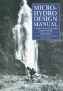 Micro-Hydro Design Manual: A Guide to Small-Scale Water Power Schemes
