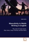 Masculinity in Welsh Writing in English The cases of Lewis Jones Glyn Jones Gwyn Thomas  and Ron Berry