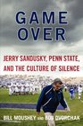 Game Over Jerry Sandusky Penn State and the Culture of Silence