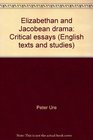 Elizabethan and Jacobean drama Critical essays