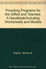 Providing Programs for the Gifted and Talented A Handbook/Including Worksheets and Models
