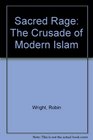 Sacred Rage The Crusade of Modern Islam