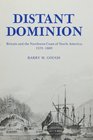 Distant Dominion Britain and the Northwest Coast of North America 15791809