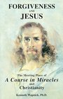 Forgiveness and Jesus: The Meeting Place of 'A Course in Miracles' and Christianity
