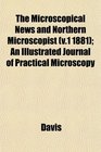 The Microscopical News and Northern Microscopist  An Illustrated Journal of Practical Microscopy
