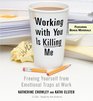Working With You is Killing Me: Freeing Yourself from Emotional Traps at Work