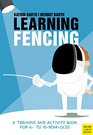 Learning Fencing A Training and Activity Book for 6 to 10yearolds